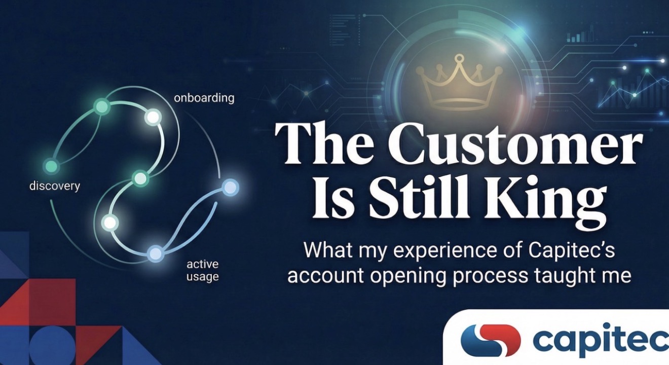The Customer Is Still King — Capitec Account Opening Experience